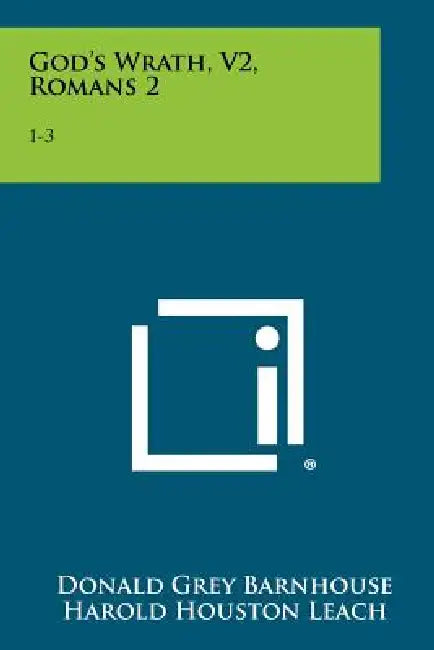 God's Wrath, V2, Romans 2: 1-3:20: Expository Messages On The Whole Bible, Taking The Epistle To The Romans As A Point Of Departure by Donald Grey Barnhouse, Harold Houston Leach