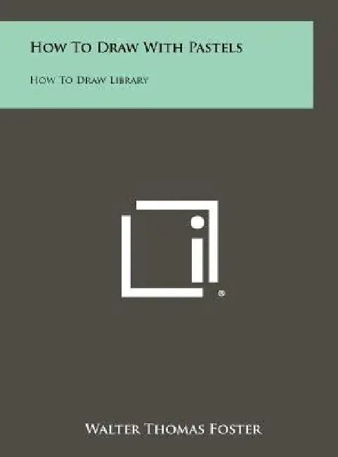 How to Draw with Pastels: How to Draw Library by Walter Thomas Foster