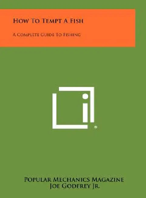 How To Tempt A Fish: A Complete Guide To Fishing by Popular Mechanics Magazine, Jr. Godfrey Joe