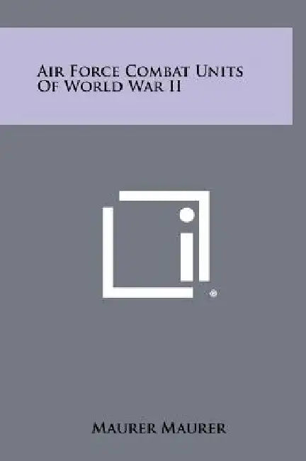 Air Force Combat Units Of World War II by Maurer Maurer