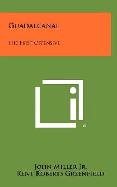 Guadalcanal: The First Offensive by Jr. Miller John, Kent Roberts Greenfield, Harry J. Malony