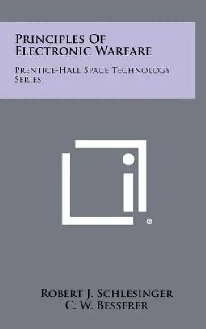 Principles Of Electronic Warfare: Prentice-Hall Space Technology Series by Robert J. Schlesinger, C. W. Besserer, Floyd E. Nixon