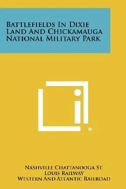 Battlefields in Dixie Land and Chickamauga National Military Park by Nashville Chattanooga St Louis Railway, Western and Atlantic Railroad