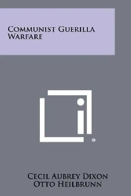 Communist Guerilla Warfare by Cecil Aubrey Dixon, Otto Heilbrunn, Reginald F. S. Denning