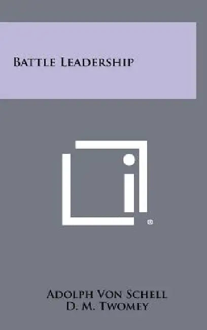 Battle Leadership by Adolph Von Schell, D. M. Twomey, Campbell King