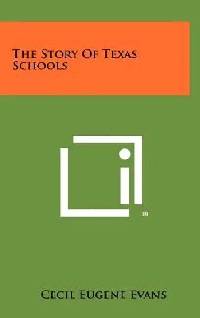 The Story Of Texas Schools by Cecil Eugene Evans