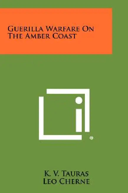 Guerilla Warfare On The Amber Coast by K. V. Tauras, Leo Cherne