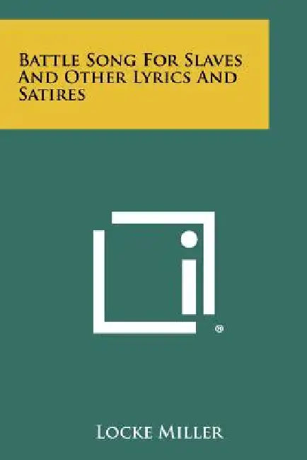 Battle Song for Slaves and Other Lyrics and Satires by Locke Miller