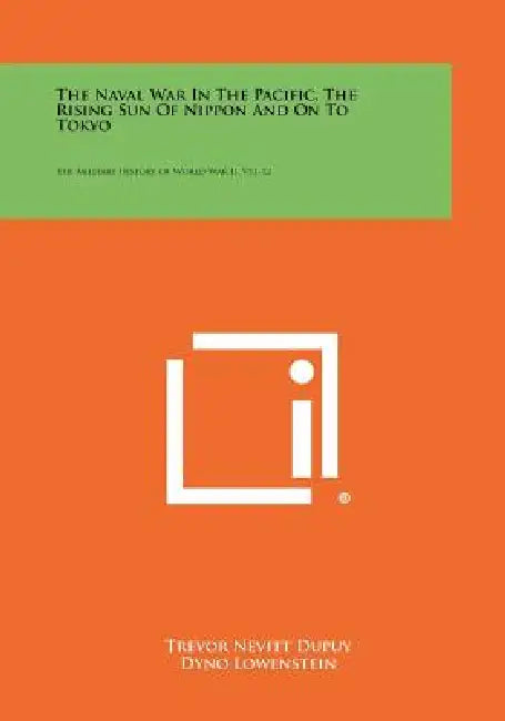 The Naval War in the Pacific, the Rising Sun of Nippon and on to Tokyo: The Military History of World War II, V11-12 by Trevor Nevitt Dupuy, Dyno Lowenstein
