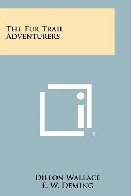The Fur Trail Adventurers by Dillon Wallace, E. W. Deming