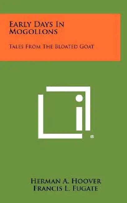 Early Days In Mogollons: Tales From The Bloated Goat by Herman A. Hoover, Francis L. Fugate
