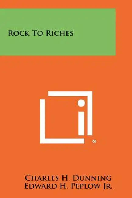Rock to Riches by Charles H. Dunning, Edward H. Peplow Jr, Larry Toschik