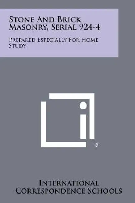 Stone and Brick Masonry, Serial 924-4: Prepared Especially for Home Study by International Correspondence Schools