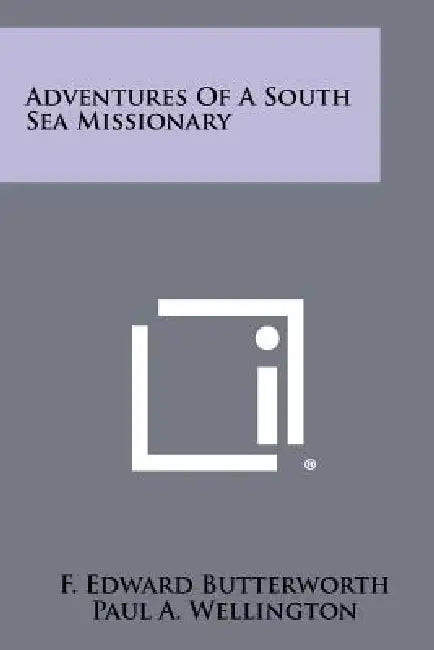 Adventures of a South Sea Missionary by F. Edward Butterworth, Paul A. Wellington