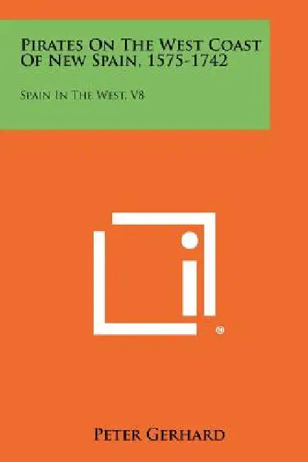 Pirates On The West Coast Of New Spain, 1575-1742: Spain In The West, V8 by Peter Gerhard