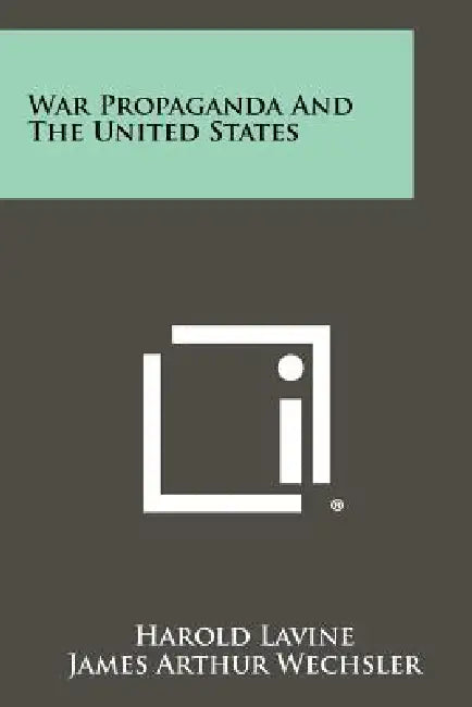 War Propaganda And The United States by Harold Lavine, James Arthur Wechsler, Eduard C. Lindeman