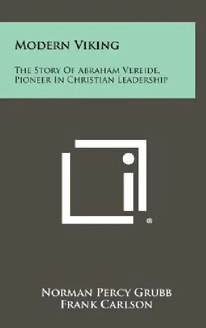 Modern Viking: The Story Of Abraham Vereide, Pioneer In Christian Leadership by Norman Percy Grubb, Frank Carlson, Alexander Wiley