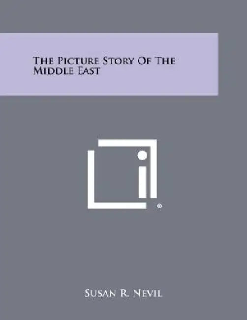 The Picture Story of the Middle East by Susan R. Nevil
