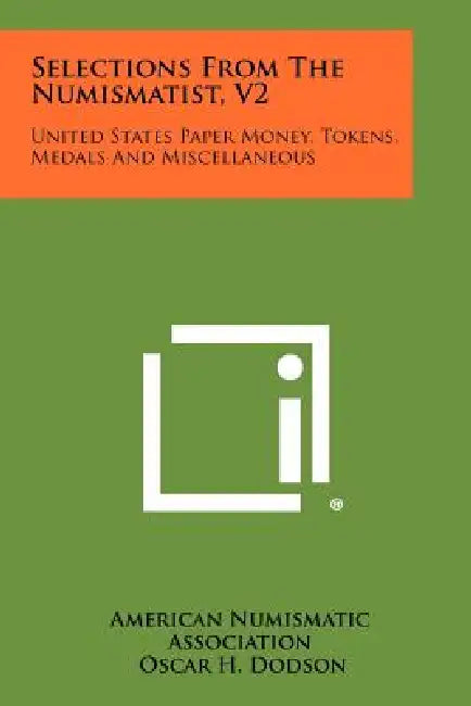 Selections from the Numismatist, V2: United States Paper Money, Tokens, Medals and Miscellaneous by American Numismatic Association, Oscar H. Dodson