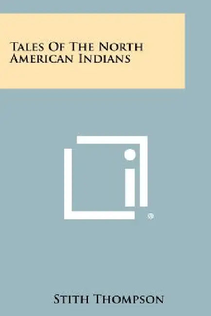 Tales Of The North American Indians by Stith Thompson