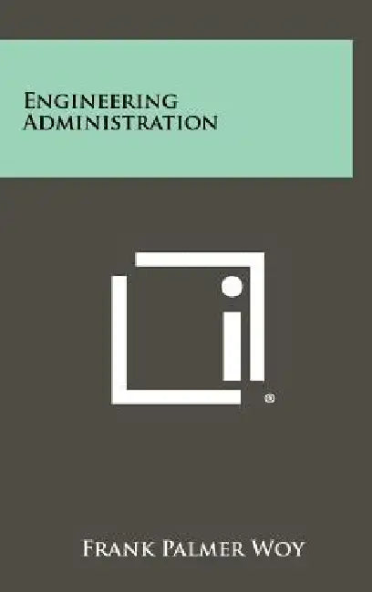 Engineering Administration by Frank Palmer Woy