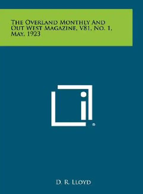 The Overland Monthly And Out West Magazine, V81, No. 1, May, 1923 by D. R. Lloyd