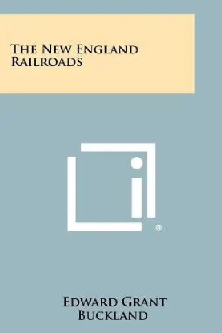 The New England Railroads by Edward Grant Buckland