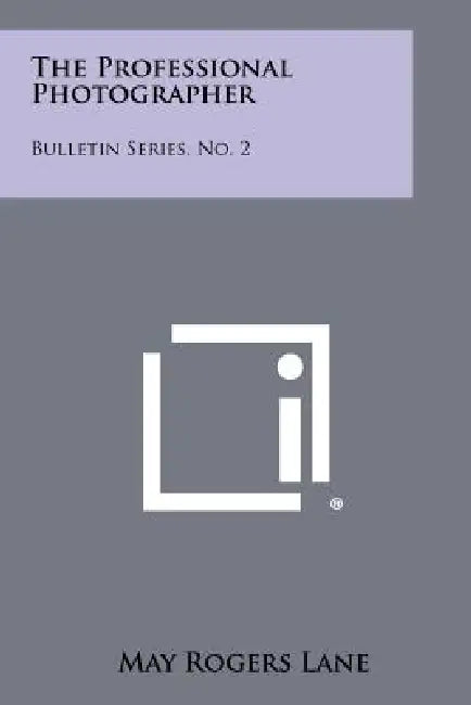 The Professional Photographer: Bulletin Series, No. 2 by May Rogers Lane