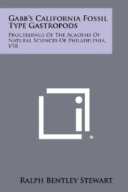 Gabb's California Fossil Type Gastropods: Proceedings of the Academy of Natural Sciences of Philadelphia, V78 by Ralph Bentley Stewart