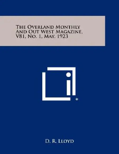 The Overland Monthly and Out West Magazine, V81, No. 1, May, 1923 by D. R. Lloyd