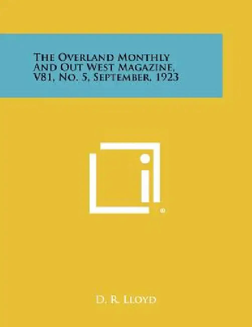 The Overland Monthly and Out West Magazine, V81, No. 5, September, 1923 by D. R. Lloyd