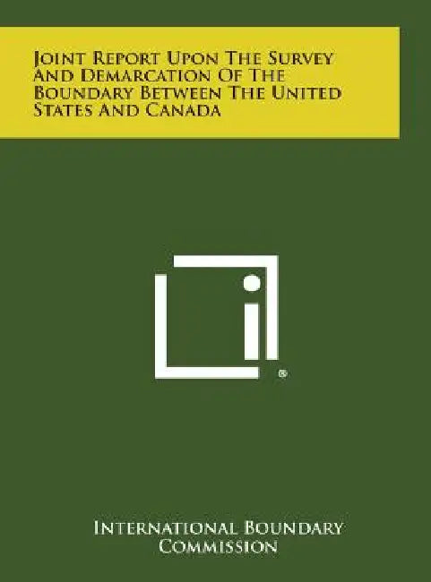Joint Report Upon the Survey and Demarcation of the Boundary Between the United States and Canada by International Boundary Commission