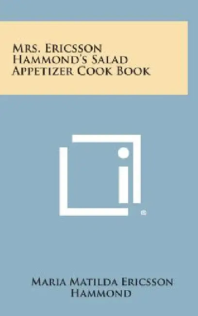 Mrs. Ericsson Hammond's Salad Appetizer Cook Book by Maria Matilda Ericsson Hammond