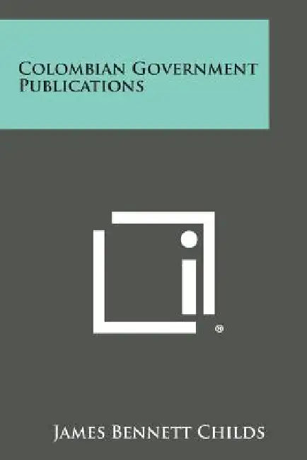 Colombian Government Publications by James Bennett Childs