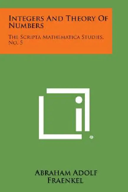 Integers And Theory Of Numbers: The Scripta Mathematica Studies, No. 5 by Abraham Adolf Fraenkel