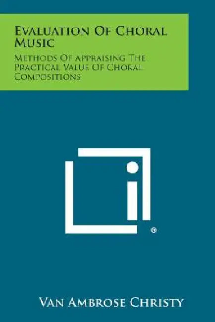 Evaluation of Choral Music: Methods of Appraising the Practical Value of Choral Compositions by Van Ambrose Christy