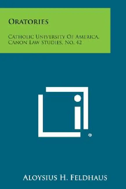 Oratories: Catholic University of America, Canon Law Studies, No. 42 by Aloysius H. Feldhaus