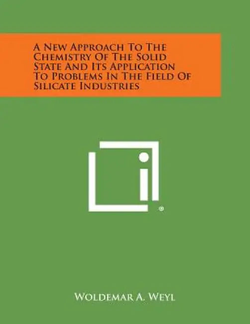 A New Approach to the Chemistry of the Solid State and Its Application to Problems in the Field of by Weyl, Woldemar A.