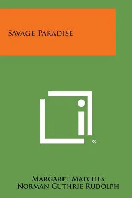 Savage Paradise by Margaret Matches, Norman Guthrie Rudolph