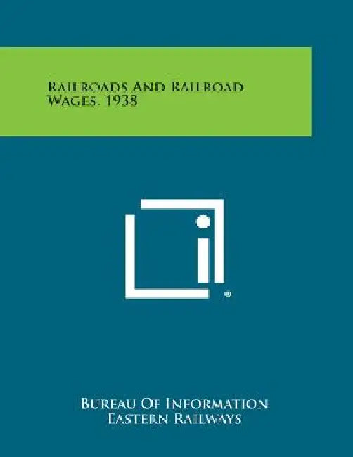 Railroads and Railroad Wages, 1938 by Bureau of Information Eastern Railways