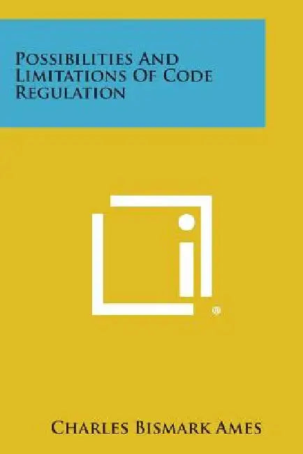 Possibilities and Limitations of Code Regulation by Charles Bismark Ames