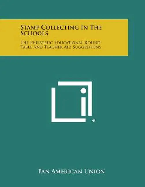 Stamp Collecting In The Schools: The Philatelic Educational Round Table And Teacher Aid Suggestions by Pan American Union