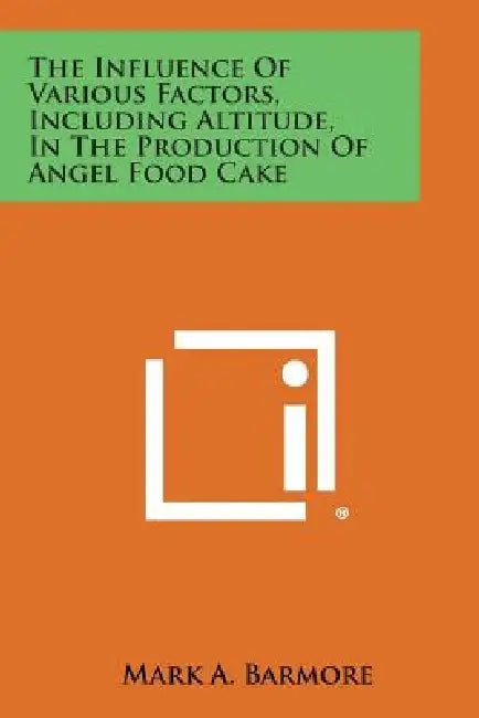 The Influence of Various Factors, Including Altitude, in the Production of Angel Food Cake by Mark A. Barmore