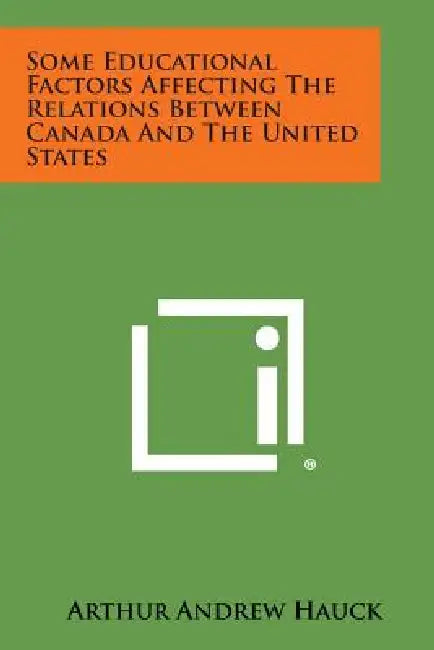 Some Educational Factors Affecting the Relations Between Canada and the United States by Arthur Andrew Hauck