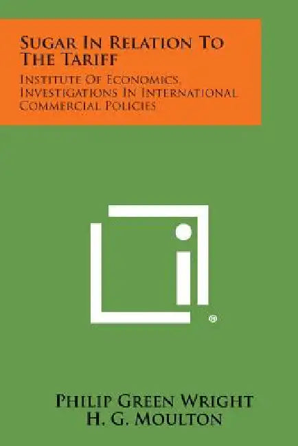 Sugar in Relation to the Tariff: Institute of Economics, Investigations in International Commercial Policies by Philip Green Wright
