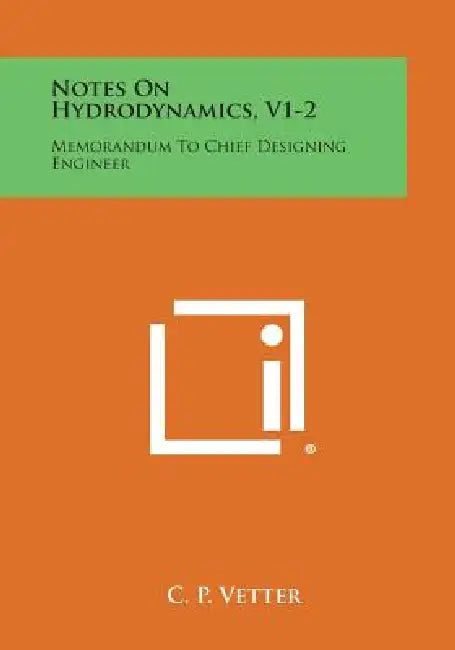Notes on Hydrodynamics, V1-2: Memorandum to Chief Designing Engineer by C. P. Vetter