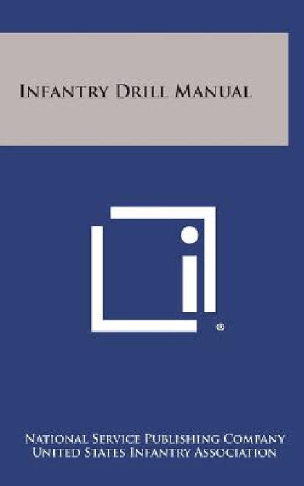 Infantry Drill Manual by National Service Publishing Company, United States Infantry Association
