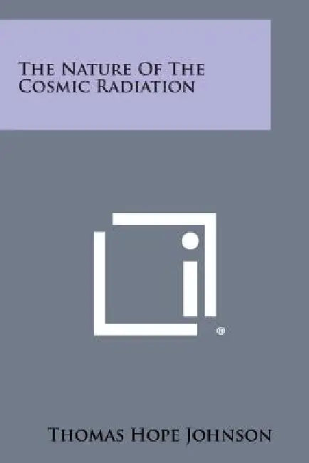The Nature of the Cosmic Radiation by Thomas Hope Johnson