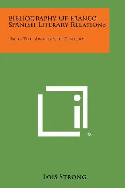Bibliography of Franco-Spanish Literary Relations: Until the Nineteenth Century by Lois Strong