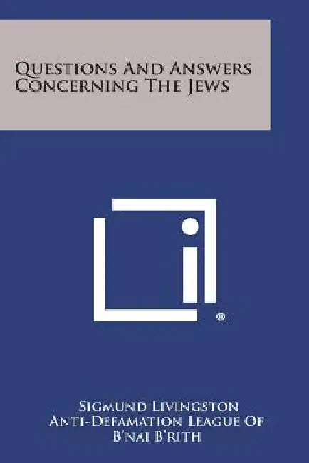 Questions and Answers Concerning the Jews by Sigmund Livingston, Anti-Defamation League of B'Nai B'Rith, Everett Ross Clinchy